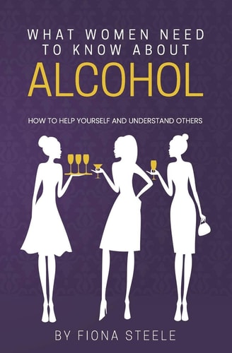 What Women Need to Know about Alcohol How to Help Yourself and Understand Others