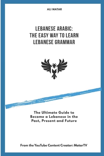 Lebanese Arabic The Easy Way to Learn Lebanese Grammar