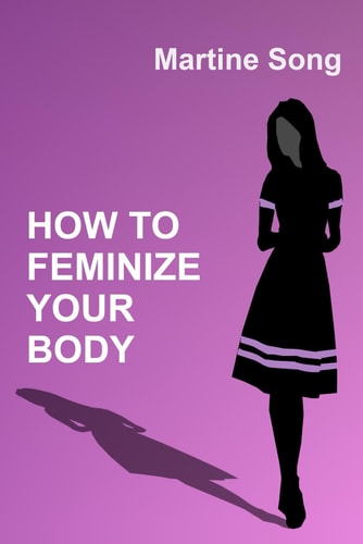 How To Feminize Your Body A Helpful Guide for Crossdressers
