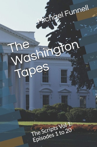 The Washington Tapes The Scripts Vol 1: Episodes 1 To 20