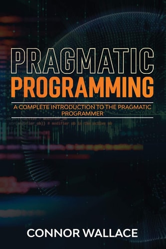 Pragmatic Programming A Complete Introduction to the Pragmatic Programmer