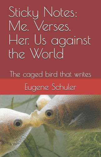 Sticky Notes Me. Verses. Her. Us Against the World: The Caged Bird that Writes