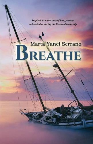 Breathe (Respira English Edition) Inspired by a True Story of Love, Passion and Addiction During the Franco Dictatorship