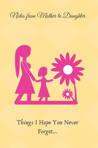 Lessons From Mother to Daughter Things I Hope You Never Forget