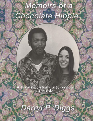 Memoirs of a Chocolate Hippie A Trans Century Inter-racial Couple