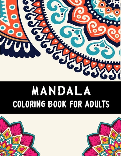 Mandala Coloring Book For Adults An Adult Coloring Book with Mandala Collection, Stress Relieving Mandala Designs for Relaxation