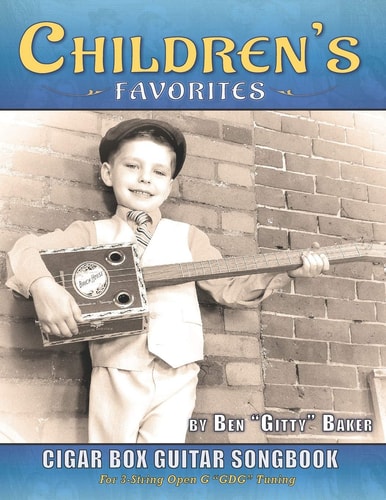 Children's Favorites Cigar Box Guitar Songbook Over 75 Classic Kids' Songs Arranged for 3-string Open G Cigar Box Guitars