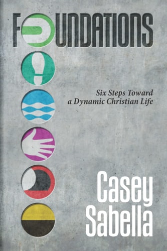 Foundations Six Steps Toward A Dynamic Christian Life