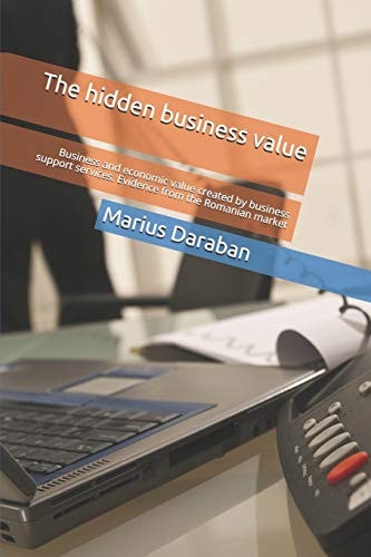 The Hidden Business Value Business and Economic Value Created by Business Support Services. Evidence from the Romanian Market