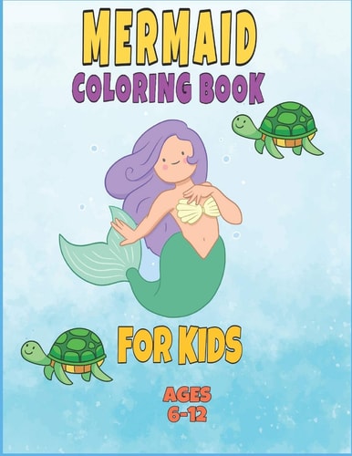 Mermaid Coloring Book for Kids Ages 6-12 : Mermaid Coloring Books for Girls Ages 2-3-4-5-6-7-8, Cute Sea Animals Coloring Book, Gift Coloring Book for Kids