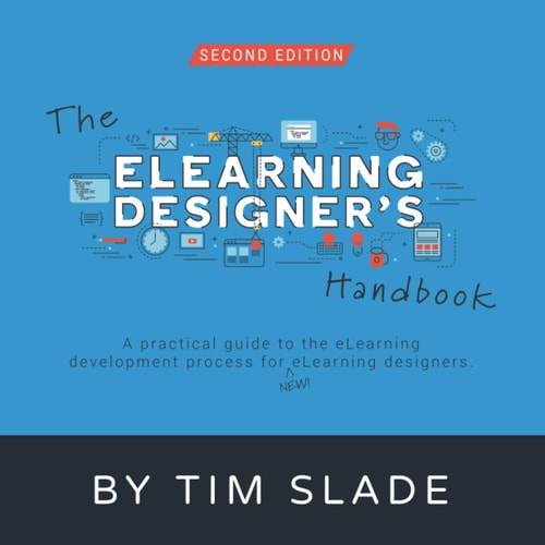 The ELearning Designer's Handbook A Practical Guide to the ELearning Development Process for New ELearning Designers