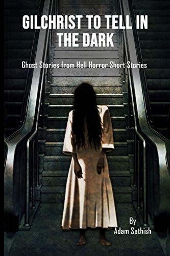 Gilchrist to Tell in the Dark Ghost Stories from Hell Horror Short Stories