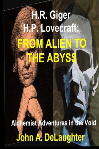 H.R. Giger and H.P. Lovecraft From Alien to the Abyss: Alchemist Adventures in the Void