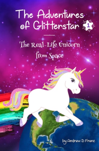 The Adventures of Glitterstar #1 The Real-Life Unicorn from Space
