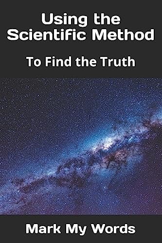 Using the Scientific Method To Find the Truth