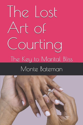 The Lost Art of Courting The Key to Marital Bliss
