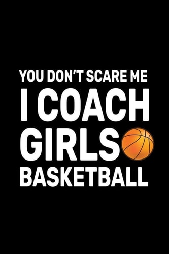 You Don't Scare Me I Coach Girls Basketball Basketball Coach Gifts For Girls