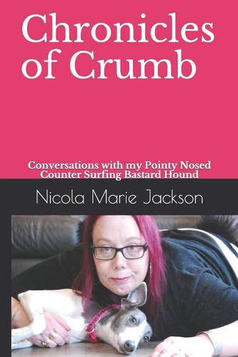Chronicles of Crumb Conversations with My Pointy Nosed Counter Surfing Bastard Hound