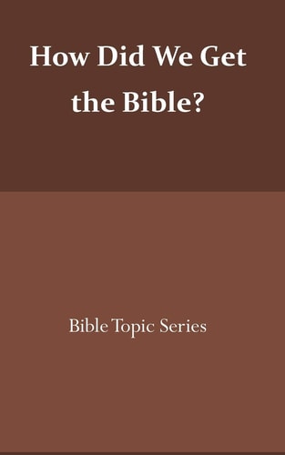 How Did We Get the Bible? Bible Topic Series