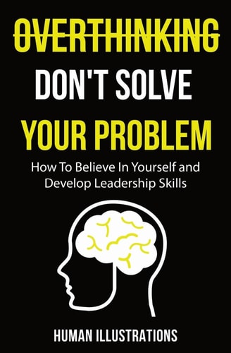 Overthinking Don't Solve Your Problem Manual of Positivity Shift and Happiness Effect, Suitable for Teens and Adults