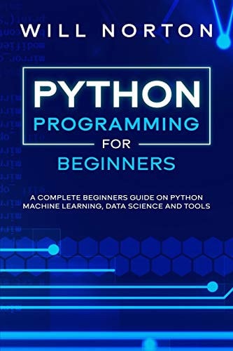 Python Programming A Complete Beginners Guide on Python Machine Learning, Data Science and Tools
