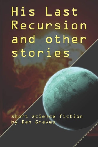 His Last Recursion and Other Stories Short Science Fiction
