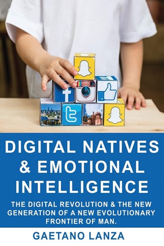 Digital Natives and Emotional Intelligence The Digital Revolution & the New Generation of a New Evolutionary Frontier of Man