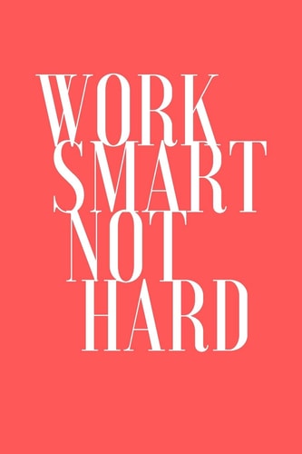 Work Smart Not Hard