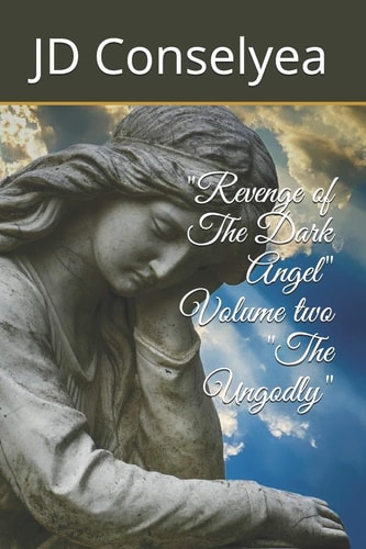 Revenge of The Dark Angel Volume Two The Ungodly