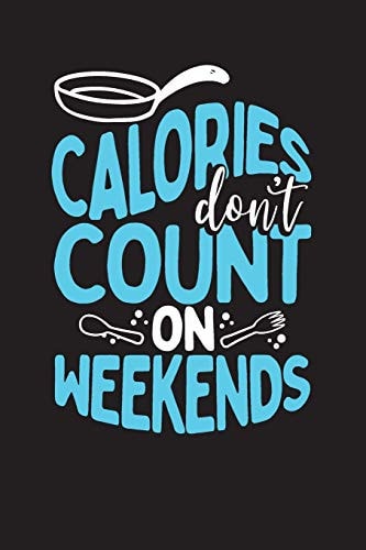 Calories Don't Count On Weekends Recipe Book for Family & Secret Homemade Recipes