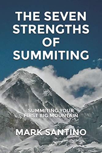 The Seven Strengths of Summiting Summiting Your First Big Mountain