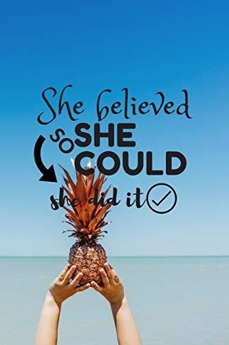 She Believed, She Could, So She Did : this Book Has 120 Page, 9/6, Gift to Your Mother, Girlfriend, Wife and All Stronger Women