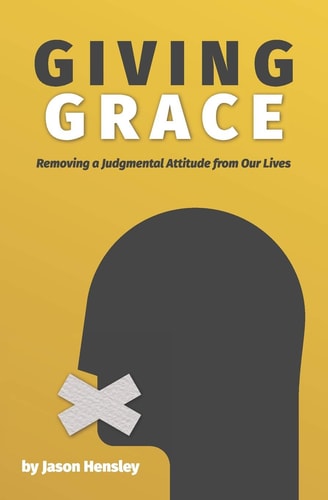 Giving Grace Removing a Judgmental Attitude from Our Lives