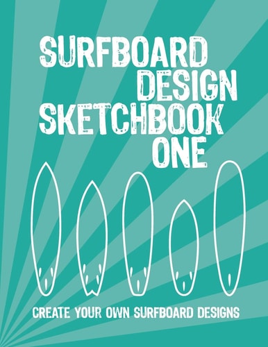 Surfboard Design Sketchbook One An Activity Book for Creative Kids, Teens, and Adults