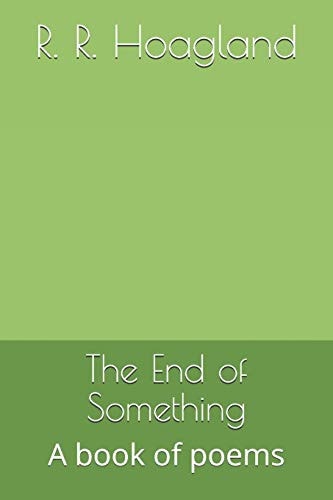 The End of Something A Book of Poems