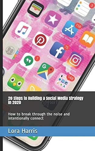 20 Steps to Building a Social Media Strategies in 2020 How to Break Through the Noise and Intentionally Connect