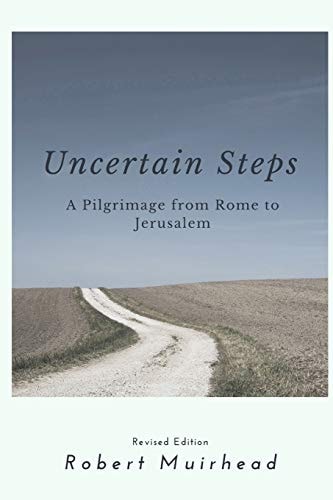 Uncertain Steps A Pilgrimage from Rome to Jerusalem
