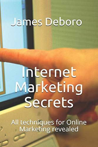 Internet Marketing Secrets All Techniques for Online Marketing Revealed