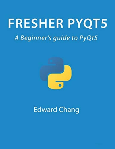 Fresher PyQt5 A Beginner's Guide to PyQt5