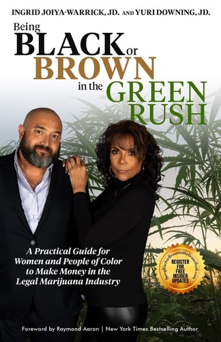 Being Black Or Brown in the Green Rush A Practical Guide for Women and People of Color to Make Money in the Legal Marijuana Industry