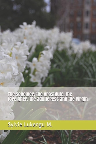 The Schemer, the Prostitute, the Foreigner, the Adulteress and the Virgin