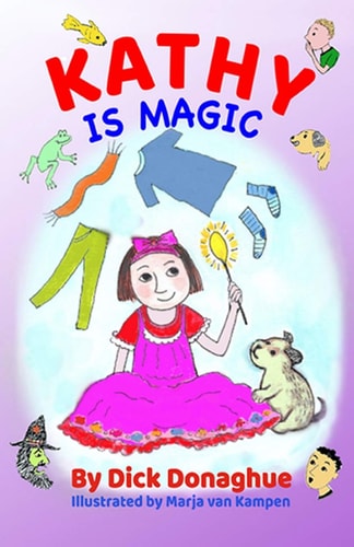 Kathy Is Magic 7 Magical Adventure Stories with Our Feisty 9 Yr Old, Kathy, and Her Toy Dog, Beany