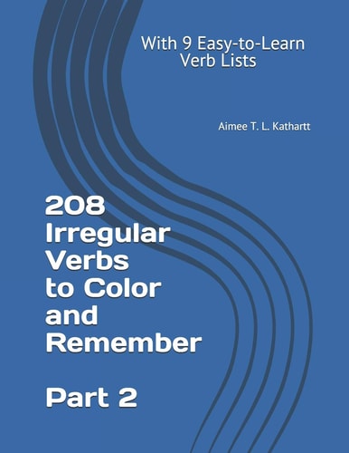 208 Irregular Verbs to Color and Remember With 9 Easy-To-Learn Verb Lists