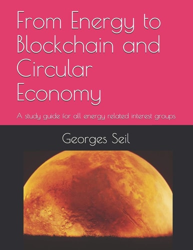 From Energy to Blockchain and Circular Economy A Study Guide for All Energy Related Groups of Interest