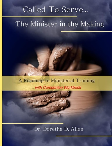 Called To Serve... The Minister in the Making A Roadmap to Ministerial (with Companion Workbook)