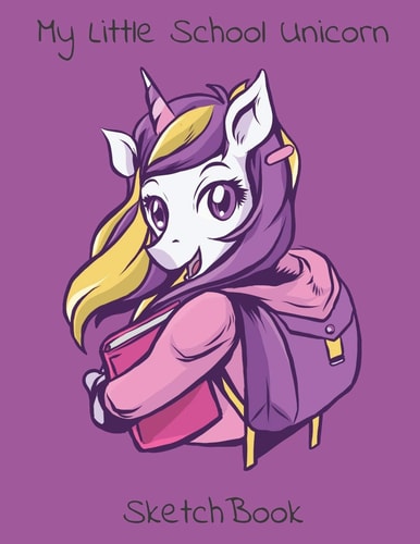 My Little School Unicorn The Unicorn ScetchBook For Girls Ages 4-10 - With Beautiful Unicorn Theme - 8.5 X 11 Inches With 120 Blank Pages - For Creative Drawing Colorful Unicorn Notebooks