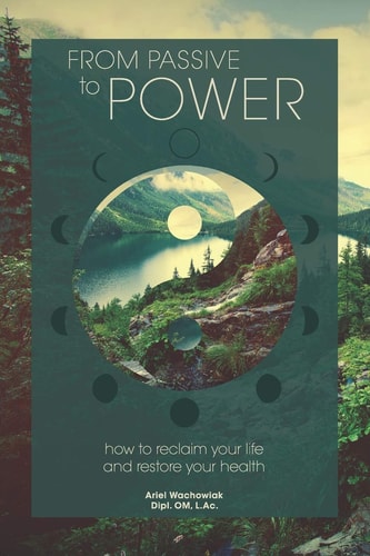 From Passive to Power How to Reclaim Your Life and Restore Your Health