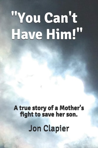 "You Can't Have Him!" A True Story of a Mother's Fight to Save Her Son.