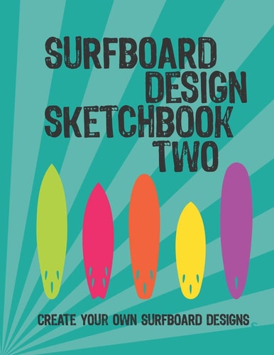 Surfboard Design Sketchbook Two An Activity Book for Creative Kids, Teens, and Adults