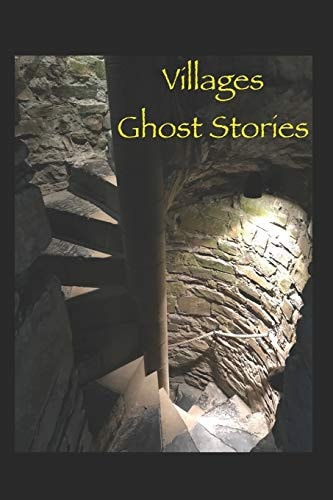 Villages Ghost Stories Actual Unexplained Stories as Shared by Local Residents of "The Villages", Their Family and Friends
